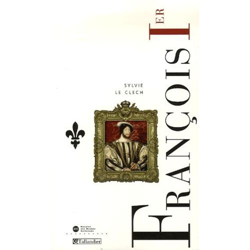 Franois 1er - Le Roi-Chevalier   de Sylvie Le Clech  Format Broch 