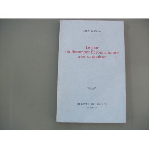Le Jour O Beaumont Fit Connaissance Avec Sa Douleur   de Le Clzio Jean-Marie-Gustave  Format Beau livre 