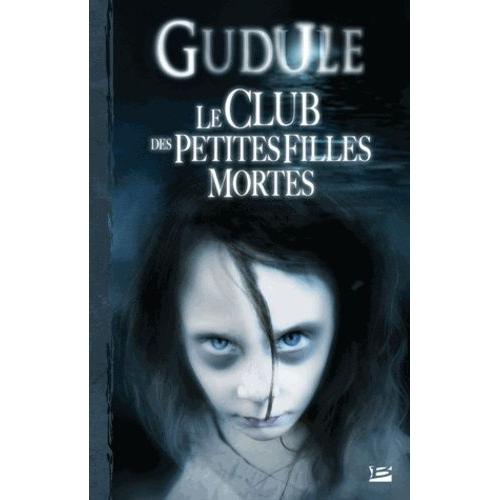 Le Club Des Petites Filles Mortes - L'intgrale Des Romans Fantastiques, Tome 1   de Gudule  Format Broch 