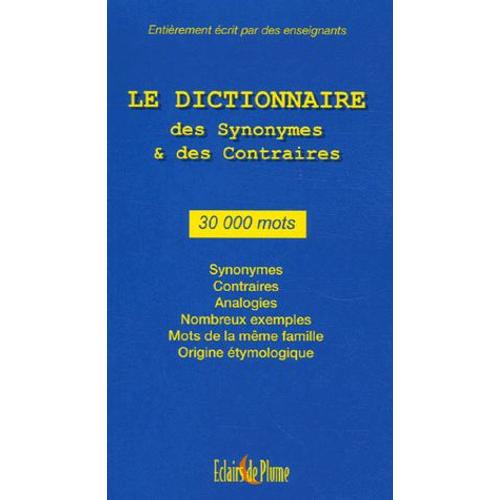 Le Dictionnaire Des Synonymes Et Des Contraires - 30 000 Mots   de Eclairs De Plume  Format Broch 