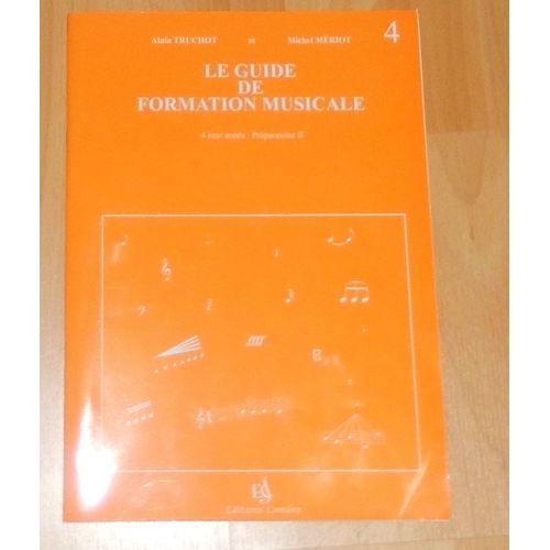 Le Guide Formation Musicale  Volume 4 : 4e Anne - Prparatoire Ii