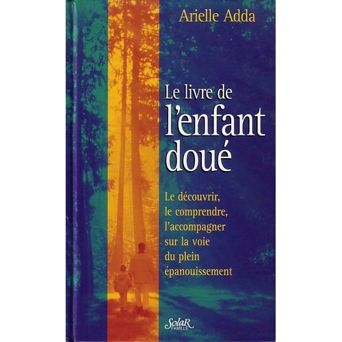 Le Livre De L'enfant Dou, Le Dcouvrir, Le Comprendre, L'accompagner Sur La Voie Du Plein panouissement   de Adda, Arielle 