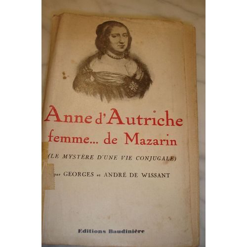 Le Mystere D'une Vie Conjugale -Anne D'autriche Femme... De Mazarin de Wissant George Et Andre
