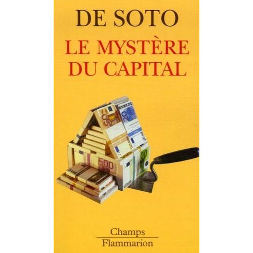 Le Mystre Du Capital - Pourquoi Le Capitalisme Triomphe En Occident Et choue Partout Ailleurs   de Soto Hernando de  Format Broch 