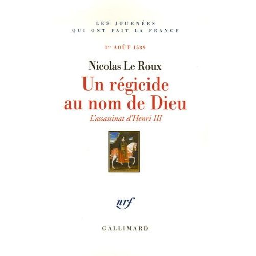 Un Rgicide Au Nom De Dieu - L'assassinat D'henri Iii, 1er Aot 1589    Format Non Precis 