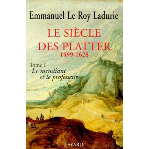 Le Sicle Des Platter - Tome 1, Le Mendiant Et Le Professeur (1499-1628)   de emmanuel le roy ladurie  Format Broch 