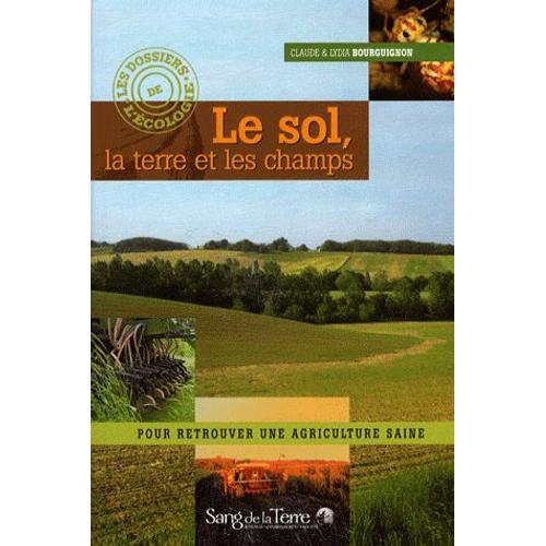 Le Sol, La Terre Et Les Champs - Pour Retrouver Une Agriculture Saine   de Claude Bourguignon  Format Broch 