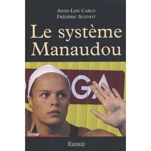 Le Systme Manaudou - La Premire Enqute Sur La Star Des Bassins   de Carlo Anne-Lise  Format Broch 