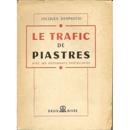Le Trafic De Piastres. Avec Des Documents Photocopies   de Jacques Despuech.  Format Broch 