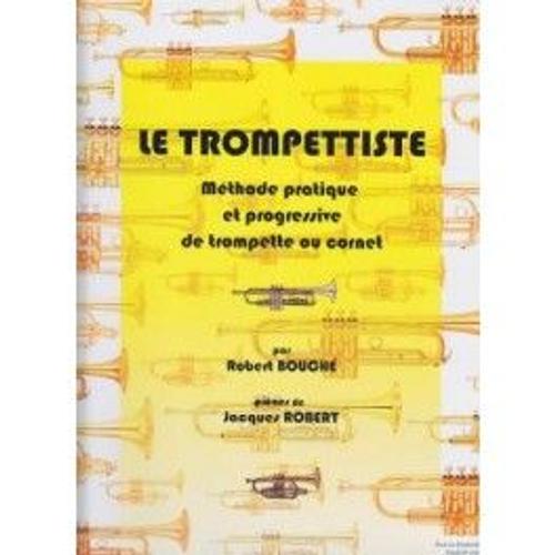 Le Trompettiste - Mthode Pratique Et Progressive De Trompette Ou Cornet