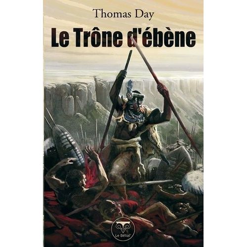 Le Trne D'bne - Naissance, Vie Et Mort De Chaka, Roi Des Zoulous   de Day Thomas  Format Broch 