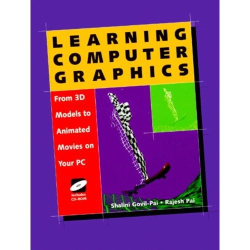 Learning Computer Graphics - From 3d Models To Animated Movies On Your Pc, Includes Cd-Rom   de Govil-Pai Shalini  Format Broch 