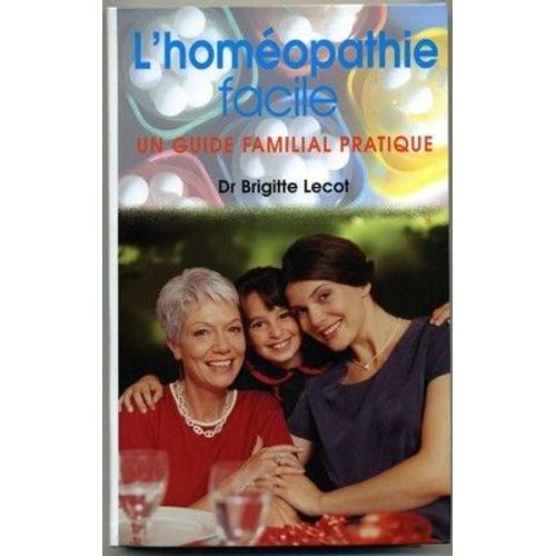 L'homopathie Facile - Un Guide Familial Pratique   de brigitte lecot 