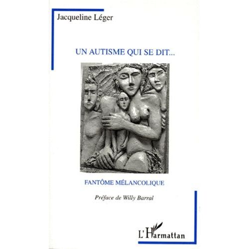 Un Autisme Qui Se Dit - Fantme Mlancolique   de Lger Jacqueline  Format Broch 