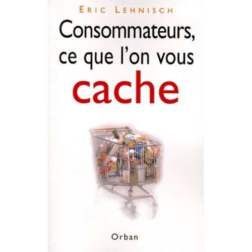 Consommateurs, Ce Que L'on Vous Cache    Format Broch 