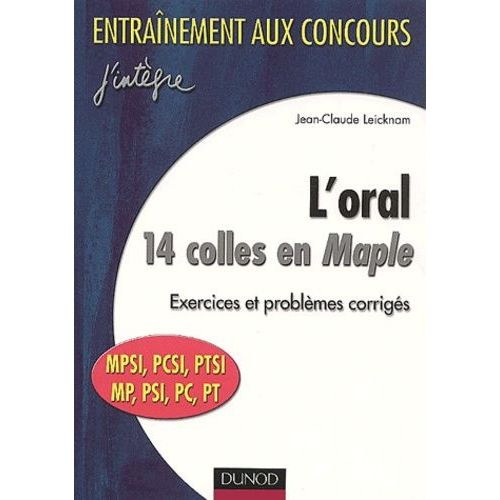 L'oral - 14 Colles En Maple Mpsi/Pcsi/Ptsi/Mp/Psi/Pc/Pt, Exercices Et Problmes Corrigs   de Leicknam Jean-Claude  Format Broch 