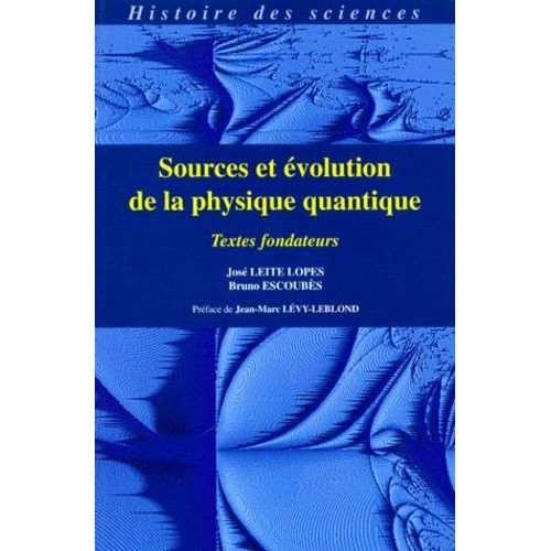 Sources Et Evolution De La Physique Quantique - Textes Fondateurs   de Escoubs Bruno  Format Broch 