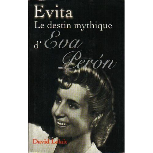 Evita Le Destin Mythique D'eva Peron   de david lelait 