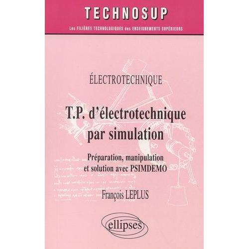 Tp D'lectrotechnique Par Simulation - Prparation, Manipulation Et Solution Avec Psimdemo   de Leplus Franois  Format Broch 