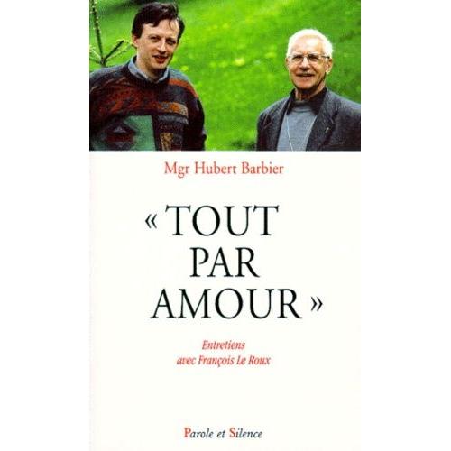 Tout Par Amour - Entretiens Avec Franois Le Roux   de Barbier Hubert  Format Broch 
