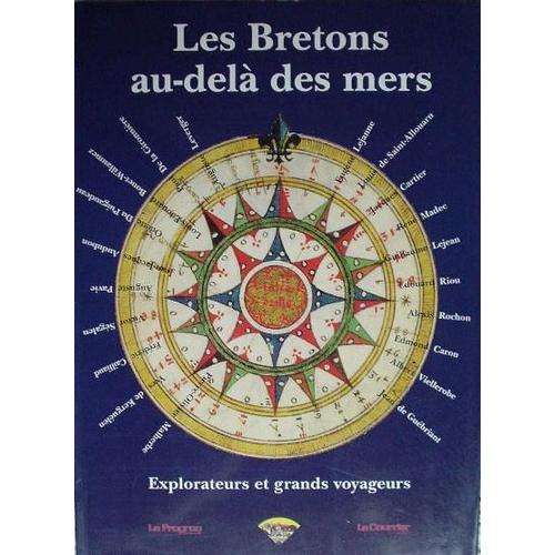 Les Bretons Au-Del Des Mers - Explorateurs Et Grands Voyageurs   
