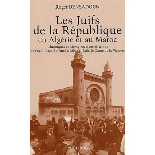 Les Juifs De La République En Algérie Et Au Maroc Chroniques Et Mémoires D