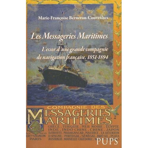 Les Messageries Maritimes - L'essor D'une Grande Compagnie De Navigation Franaise, 1851-1894   de Berneron-Couvenhes Marie-Franoise  Format Broch 