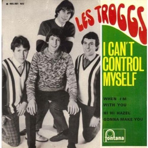 I Can't Control Myself - The Troggs