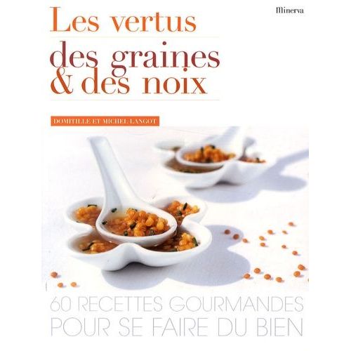 Les Vertus Des Graines Et Des Noix - 60 Recettes Gourmandes Pour Se Faire Du Bien   de Langot Domitille  Format Broch 