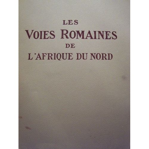 Les voies romaines de l'Afrique du Nord. Préf. de Louis Leschi Les