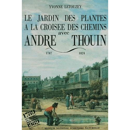 Le Jardin Des Plantes  La Croise Des Chemins Avec Andr Thouin 1747-1824   de yvonne letouzey  Format Broch 