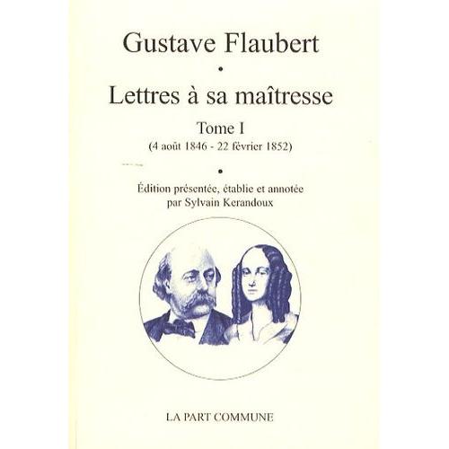 Lettres  Sa Matresse - Tome 1 (4 Aot 1846 - 22 Fvrier 1852)   de gustave flaubert  Format Broch 