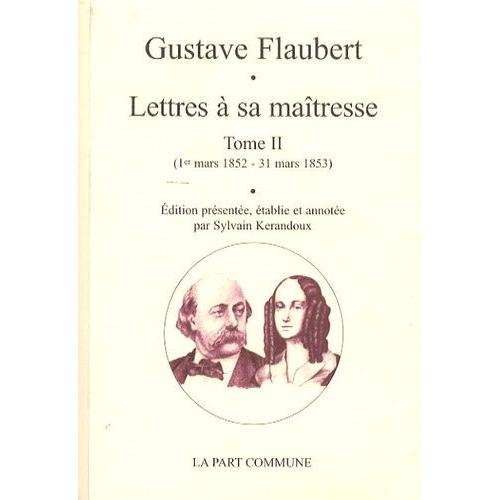 Lettres  Sa Matresse - Tome 2 (1er Mars 1852 - 31 Mars 1853)   de gustave flaubert  Format Broch 