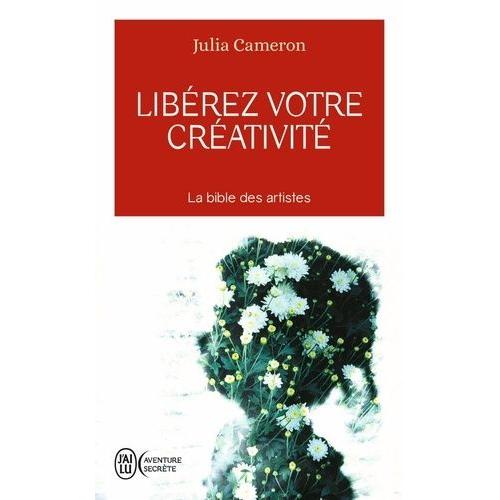 Librez Votre Crativit - Osez Dire Oui  La Vie !   de julia cameron  Format Poche 