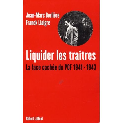 Liquider Les Tratres - La Face Cache Du Pcf, 1941-1943   de Liaigre Franck  Format Broch 