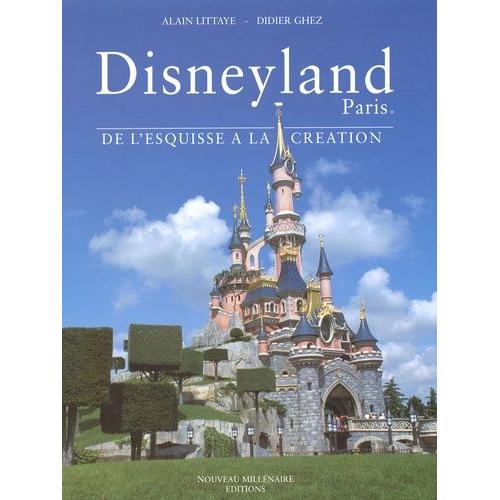 Disneyland Paris - De L'esquisse  La Cration   de Ghez Didier  Format Reli 