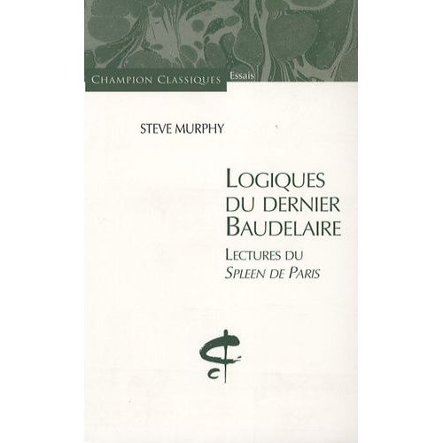 Logiques Du Dernier Baudelaire - Lectures Du Spleen De Paris   de Murphy Steve  Format Broch 