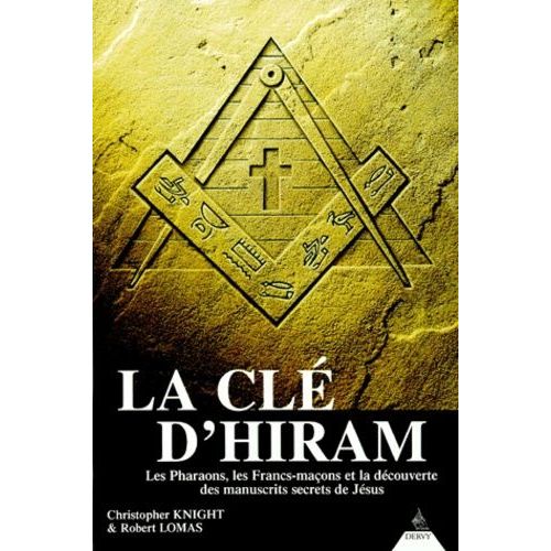 La Cl D'hiram - Les Pharaons, Les Francs-Maons Et La Dcouverte Des Manuscrits Secrets De Jsus   de Knight Christopher  Format Broch 