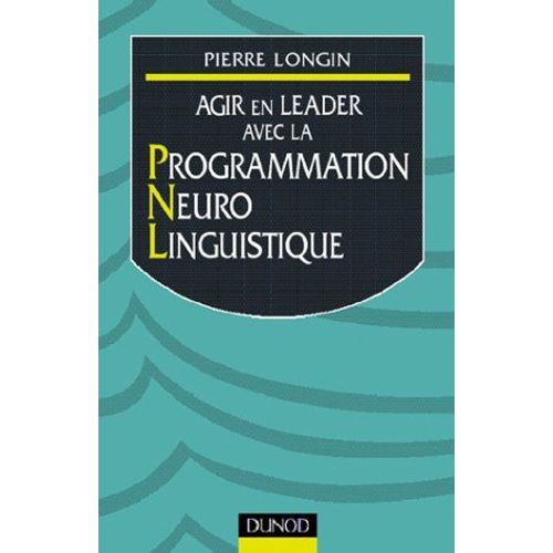 Agir En Leader Avec La Programmation Neuro-Linguistique   de Longin Pierre  Format Broch 