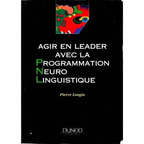Agir En Leader Avec La Programmation Neuro Linguistique   de Pierre Longin  Format Broch 