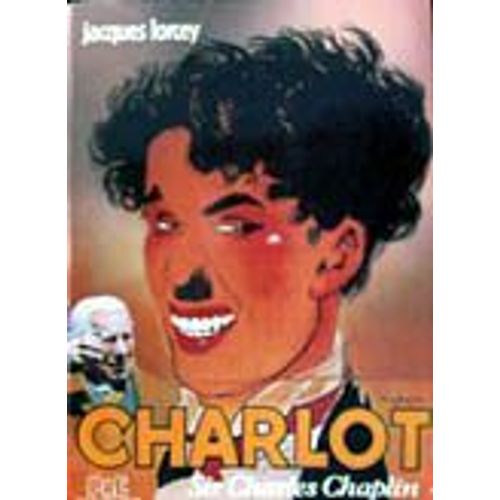 Charlot Ou Sir Charles Chaplin   de jacques lorcey 