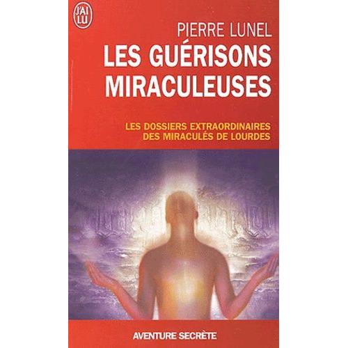Les Gurisons Miraculeuses - Enqute Sur Un Phnomne Inexpliqu   de pierre lunel  Format Poche 