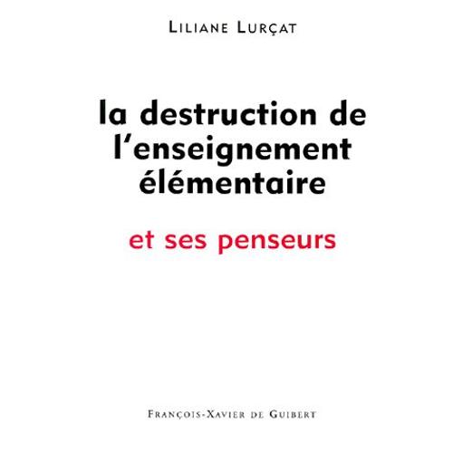La Destruction De L'enseignement lmentaire Et Ses Penseurs   de Liliane Lurat  Format Broch 