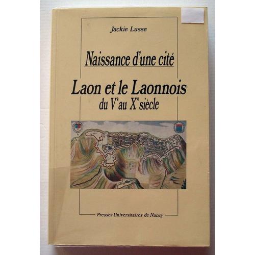 Laon Et Le Laonnois - Du Ve Au Xe Sicle, Naissance D'une Cit   de jackie lusse  Format Broch 