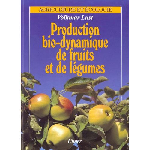 Production Bio-Dynamique De Fruits Et De Lgumes - Accroissement Naturel De La Production Des Fruits Et Des Lgumes Par Des Mthodes Bio-Dynamiques   de Lust Volkmar  Format Broch 