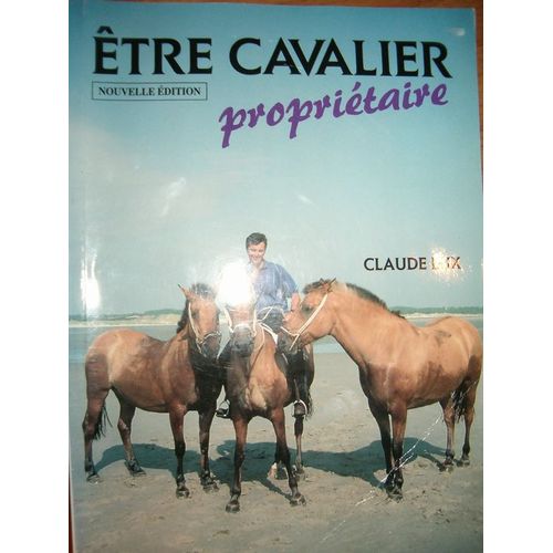 Etre Cavalier Propritaire - Tout Ce Qu'il Faut Savoir Sur La Proprit D'un Cheval Ou D'un Poney   de claude lux  Format Reli 