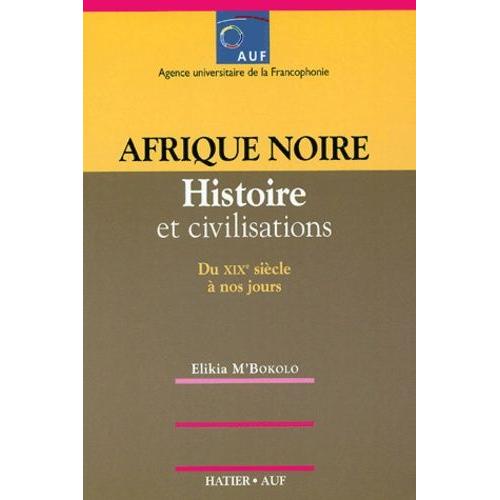 Afrique Noire - Histoire Et Civilisation Du Xixe Sicle  Nos Jours   de m'bokolo elikia  Format Broch 