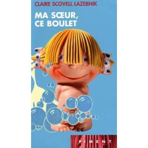 Ma Soeur, Ce Boulet   de claire scovell-lazebnik 