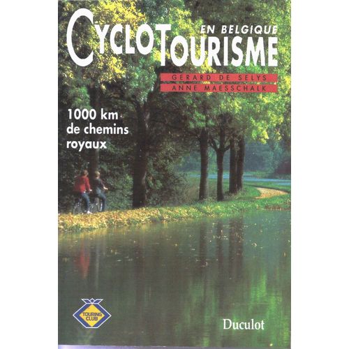 Cyclotourisme En Belgique - 1000 Km De Chemins Royaux   de anne maesschalk 