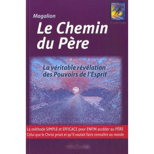 Le Chemin Du Pre - La Vritable Rvlation Des Pouvoirs De L'esprit   de Magalion  Format Broch 